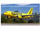 How can I speak to Spirit agent from Sacramento airport?