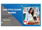 Get a Car Title Loans Barrie within 30 Minutes
