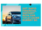 Get rapid financial support with car title loans surrey bc