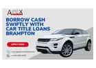 Borrow cash swiftly with car title loans Brampton