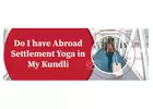 abroad settlement yoga in my kundli