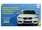 Unlock Financial Freedom with Car Title Loans Vancouver