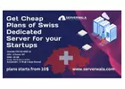 Get Cheap Plans of Serverwala’s Swiss Dedicated Server for your Startups