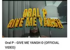 Oral P- Give me yansh o
