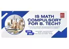 Is maths compulsory for admission in B Tech colleges?
