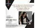 How to Build a Professional Network to Find Patent Attorney Jobs in Massachusetts