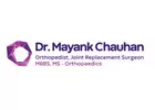 Dr. Mayank Chauhan - Best Orthopedic Surgeon in Noida