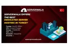 Serverwala Offers The Best Dedicated Server Hosting in Turkey 