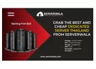 Grab The Best And Cheap Dedicated Server Thailand From Serverwala