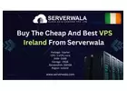 Buy The Cheap and Best VPS Ireland From Serverwala 
