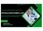 Connect with Pathologists: Access Our Exclusive Email List