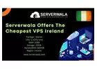 Serverwala Offers The Cheapest VPS Ireland 
