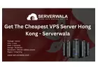 Get The Cheapest VPS Server Hong Kong - Serverwala