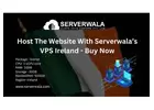 Host The Website With Serverwala’s   VPS Ireland - Buy Now