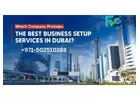 Which Company Provides The Best Business Setup in Dubai, UAE?