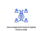 How to Approach Venture Capital Firms in India