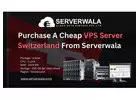 Purchase A Cheap VPS Server Switzerland From Serverwala 