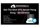 Get The Best VPS Server Hong Kong - Serverwala