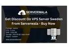Get Discount On VPS Server Sweden From Serverwala  - Buy Now 