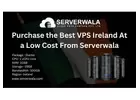 Purchase the Best VPS Ireland At a Low Cost From Serverwala
