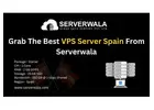 Grab The Best VPS Server Spain From Serverwala
