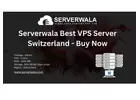 Serverwala’s Best VPS Server Switzerland - Buy Now